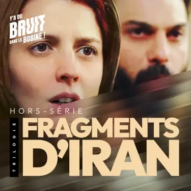 Fragments d'Iran : 3 films à débattre 